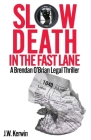 Slow Death in the Fast Lane: A Brendan O'Brian Legal Thriller Cover Image