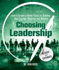 Choosing Leadership: Revised and Expanded: How to Create a Better Future by Building Your Courage, Capacity, and Wisdom By Linda Ginzel, Ph.D. Cover Image