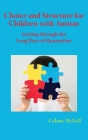 Choice and Structure for Children with Autism: Getting through the Long Days of Quarantine By Colette McNeil Cover Image