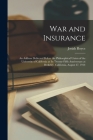 War and Insurance: An Address Delivered Before the Philosophical Union of the University of California at Its Twenty-Fifth Anniversary at Cover Image