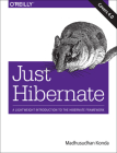 Just Hibernate: A Lightweight Introduction to the Hibernate Framework By Madhusudhan Konda Cover Image