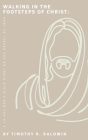 Walking in the Footsteps of Christ: A 12-Day Men's Bible Study on the Gospel of John By Timothy R. Baldwin Cover Image