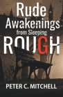 Rude Awakenings from Sleeping Rough By Peter C. Mitchell Cover Image
