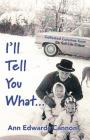 I'll Tell You What... By Ann Edwards Cannon Cover Image