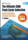 The Ultimate CCNA Flash Cards Collection - Master Networking Essentials with Ease: 1st Edition - 2024 Cover Image