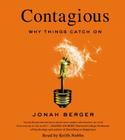 Contagious: Why Things Catch On By Jonah Berger, Keith Nobbs (Read by) Cover Image