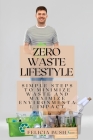 Zero Waste Lifestyle: Simple Steps to Minimize Waste and Maximize Environmental Impact By Felicia Bush Cover Image