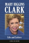 Mary Higgins Clark: Life and Letters Cover Image