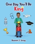 One Day You'll Be King Cover Image