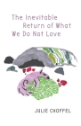 The Inevitable Return of What We Do Not Love By Julie Choffel Cover Image