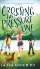 Crossing the Pressure Line By Laura Anne Bird Cover Image