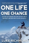 One Life One Chance: A story of adrenalin and adventure in the most unforgiving places on earth. Cover Image