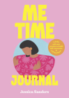 Me Time Journal: A Daily Self-Care Practice to Build Self-Awareness and Self-Kindness By Jessica Sanders Cover Image