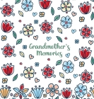 Grandmother's Memories: A pretty keepsake prompt journal for recording a lifetime of wisdom and stories for your grandchildren Cover Image