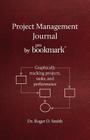Project Management Journal by ProBookmark: Graphically tracking projects, tasks, and performance By Roger Dean Smith Cover Image