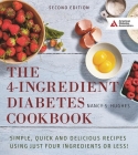 The 4-Ingredient Diabetes Cookbook: Simple, Quick and Delicious Recipes Using Just Four Ingredients or Less! By Nancy S. Hughes Cover Image