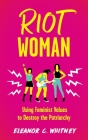 Riot Woman: Using Feminist Values to Destroy the Patriarchy (Punx) Cover Image