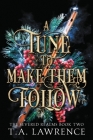 A Tune to Make Them Follow By T. A. Lawrence Cover Image
