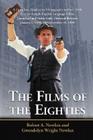 The Films of the Eighties: A Complete, Qualitative Filmography to Over 3400 Feature-Length English Language Films, Theatrical and Video-Only, Rel By Robert A. Nowlan Cover Image