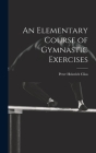 An Elementary Course of Gymnastic Exercises By Peter Heinrich Clias Cover Image