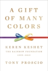 A Gift of Many Colors: Keren Keshet—The Rainbow Foundation, 1999-2019 By Tony Proscio Cover Image