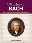 A First Book of Bach: For the Beginning Pianist with Downloadable Mp3s (Dover Classical Music for Keyboard) Cover Image