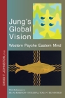 Jung's Global Vision Western Psyche Eastern Mind: With References to SRI AUROBINDO * INTEGRAL YOGA * THE MOTHER By David T. Johnston Cover Image