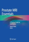 Prostate MRI Essentials: A Practical Guide for Radiologists By Temel Tirkes (Editor) Cover Image