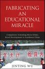 Fabricating an Educational Miracle: Compulsory Schooling Meets Ethnic Rural Development in Southwest China By Jinting Wu Cover Image