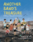 Another Band's Treasure: A Story of Recycled Instruments By Hua Lin Xie, Hua Lin Xie (Illustrator) Cover Image
