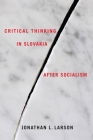 Critical Thinking in Slovakia After Socialism (Rochester Studies in East and Central Europe #9) By Jonathan Larson Cover Image