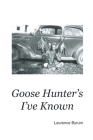 Goose Hunters I've Known By Laurence Byrum Cover Image