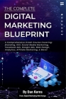 The Complete Digital Marketing Blueprint - A Comprehensive Crash Course Covering: Branding, SEO, Social Media Marketing, Facebook Ads, Google Ads, Web By Dan Kerns Cover Image