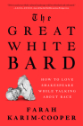 The Great White Bard: How to Love Shakespeare While Talking About Race By Farah Karim-Cooper Cover Image