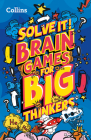 Solve it! — BRAIN GAMES FOR BIG THINKERS: More than 120 fun puzzles for kids aged 8 and above By Collins Kids Cover Image