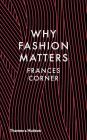 Why Fashion Matters By Frances Corner Cover Image