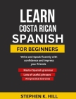 Learn Costa Rican Spanish for Beginners: Write and Speak fluently with confidence and impress your friends Cover Image