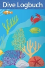 Dive Logbuch: Tauchtagebuch für den Tauchurlaub - Ein muss für jeden Taucher, zum festhalten Atemberaubender Tauchspots By Thomas Apnoe Cover Image