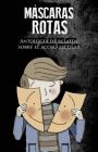 Máscaras rotas: Antología de relatos sobre el acoso escolar By Cristina Ruiz Gallardo, Alejandro Campoy Galera, Marilo Jimenez  Cover Image
