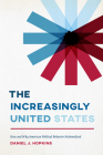 The Increasingly United States: How and Why American Political Behavior Nationalized (Chicago Studies in American Politics) By Daniel J. Hopkins Cover Image