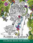 Flower and Garden Coloring Book For Adults: Women and Floral Themes Designs By Mindfulness Coloring Artist Cover Image