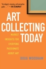 Art Collecting Today: Market Insights for Everyone Passionate about Art Cover Image