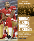 Taking a Knee, Taking a Stand: African American Athletes and the Fight for Social Justice By Bob Schron, Devin McCourty (Foreword by) Cover Image