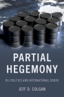 Partial Hegemony: Oil Politics and International Order Cover Image