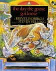 The Day the Goose Got Loose By Reeve Lindbergh, Steven Kellogg (Illustrator) Cover Image