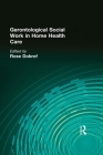 Gerontological Social Work in Home Health Care (Journal of Gerontological Social Work) Cover Image
