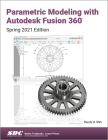 Parametric Modeling with Autodesk Fusion 360: Spring 2021 Edition By Randy H. Shih Cover Image