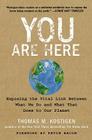 You Are Here: Exposing the Vital Link Between What We Do and What That Does to Our Planet By Thomas M. Kostigen Cover Image
