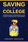 Saving for College: A Parents Guide to Empowering Your Child's Future Without Going Broke Cover Image