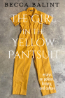 The Girl in the Yellow Pantsuit: Essays on Politics, History, and Culture By Becca Balint Cover Image